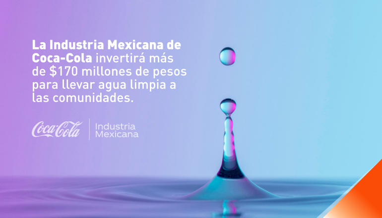 La Industria Mexicana de Coca-Cola invertirá más de $170 millones de pesos para llevar agua limpia a las comunidades